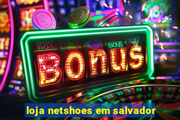 loja netshoes em salvador